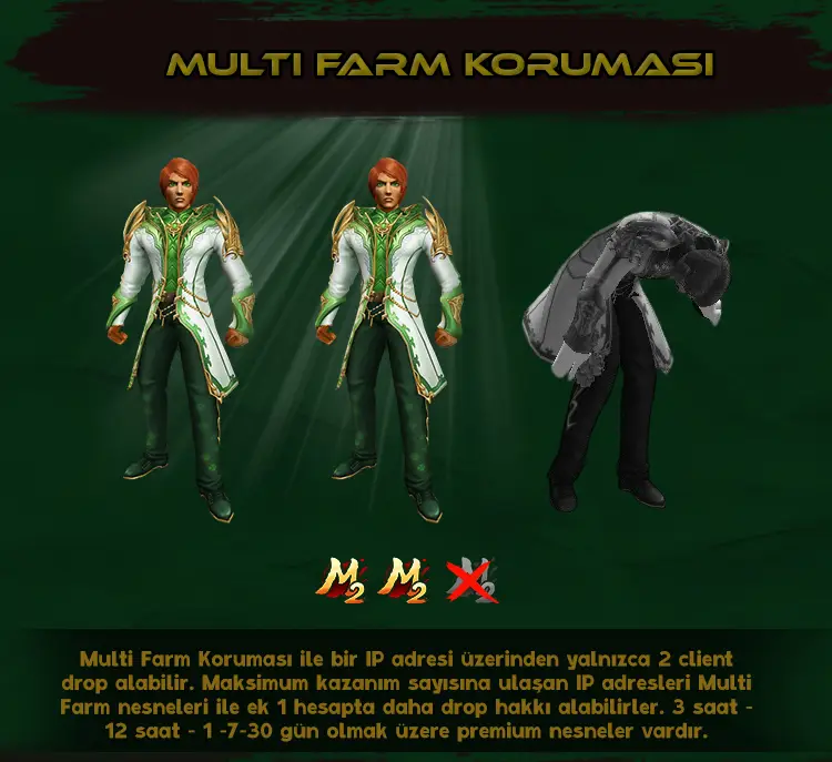 ArlaMt2 Multi Farm Koruması ile bir IP adresinden yalnızca 2 client drop alabilir, Multi Farm nesneleri ile ek hesaplarda daha fazla drop hakkı kazanabilirsiniz.
